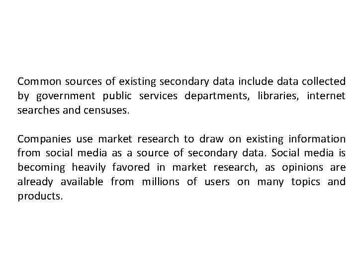 Common sources of existing secondary data include data collected by government public services departments,