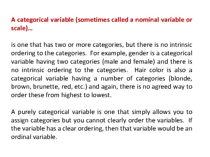 A categorical variable (sometimes called a nominal variable or scale)… is one that has