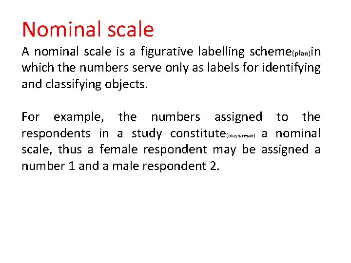 Nominal scale A nominal scale is a figurative labelling scheme(plan)in which the numbers serve