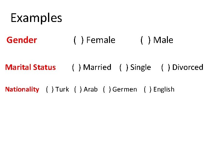 Examples Gender ( ) Female ( ) Male Marital Status ( ) Married (
