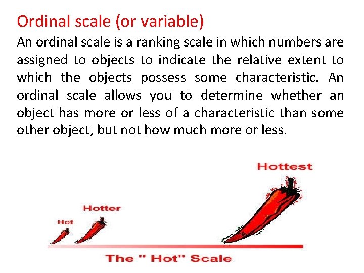 Ordinal scale (or variable) An ordinal scale is a ranking scale in which numbers