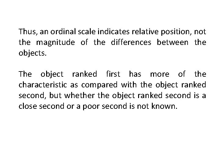 Thus, an ordinal scale indicates relative position, not the magnitude of the differences between