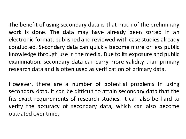 The benefit of using secondary data is that much of the preliminary work is