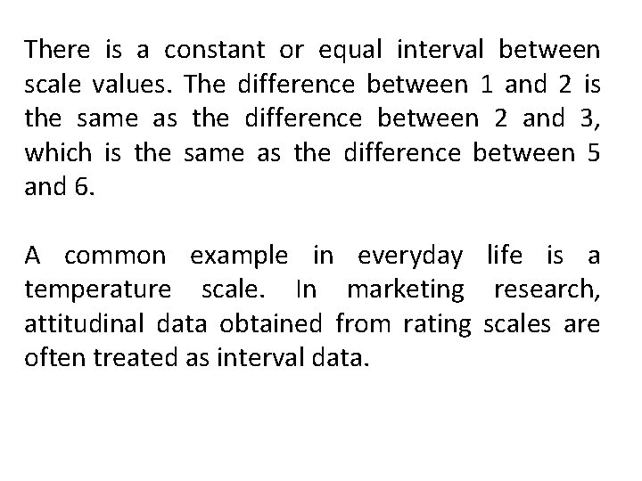 There is a constant or equal interval between scale values. The difference between 1