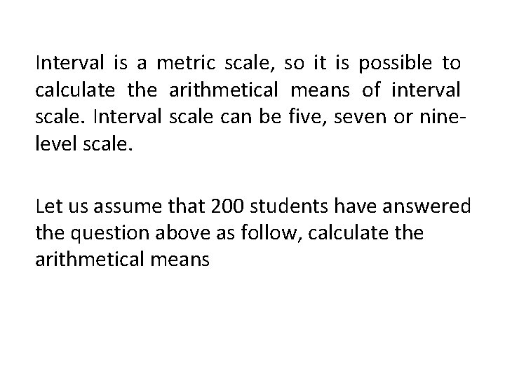 Interval is a metric scale, so it is possible to calculate the arithmetical means