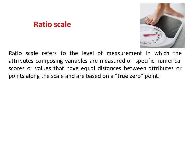 Ratio scale refers to the level of measurement in which the attributes composing variables
