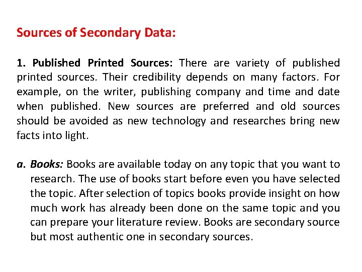 Sources of Secondary Data: 1. Published Printed Sources: There are variety of published printed