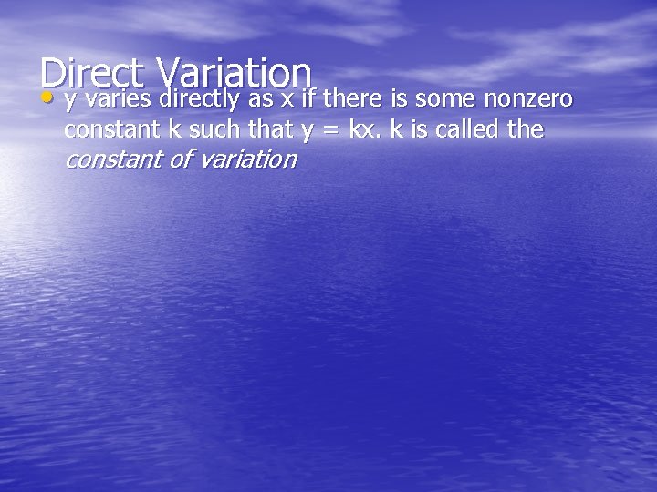 Direct Variation • y varies directly as x if there is some nonzero constant