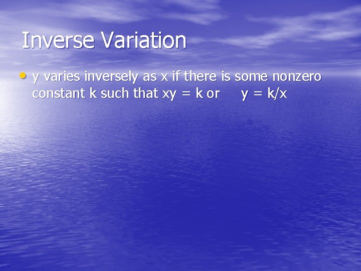 Inverse Variation • y varies inversely as x if there is some nonzero constant