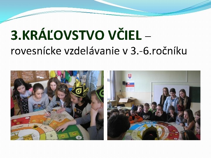 3. KRÁĽOVSTVO VČIEL – rovesnícke vzdelávanie v 3. -6. ročníku 