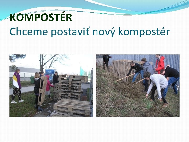 KOMPOSTÉR Chceme postaviť nový kompostér 