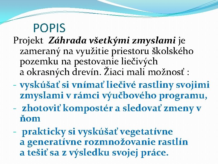 POPIS Projekt Záhrada všetkými zmyslami je zameraný na využitie priestoru školského pozemku na pestovanie
