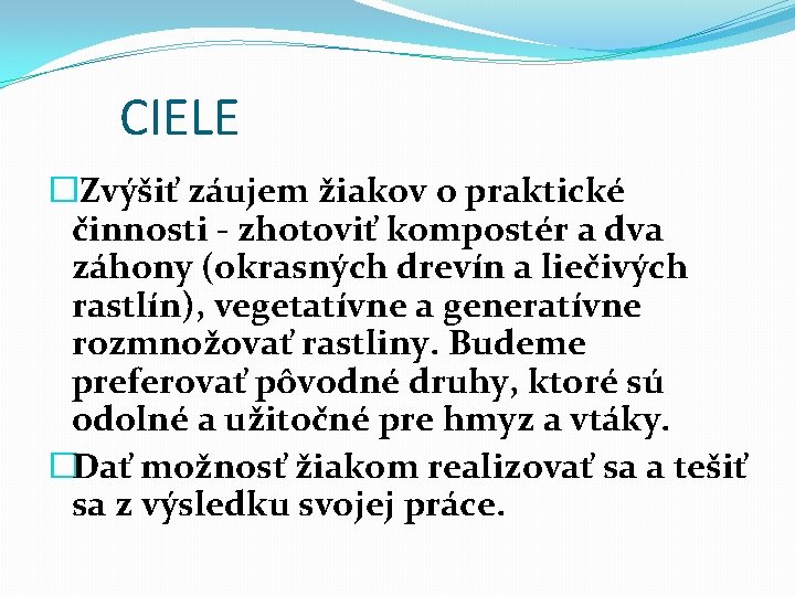 CIELE � Zvýšiť záujem žiakov o praktické činnosti - zhotoviť kompostér a dva záhony