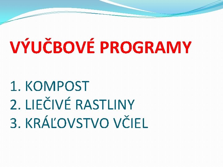 VÝUČBOVÉ PROGRAMY 1. KOMPOST 2. LIEČIVÉ RASTLINY 3. KRÁĽOVSTVO VČIEL 