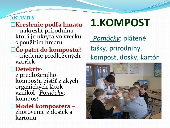 AKTIVITY �Kreslenie podľa hmatu – nakresliť prírodninu , ktorá je ukrytá vo vrecku s