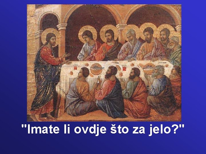 "Imate li ovdje što za jelo? " 