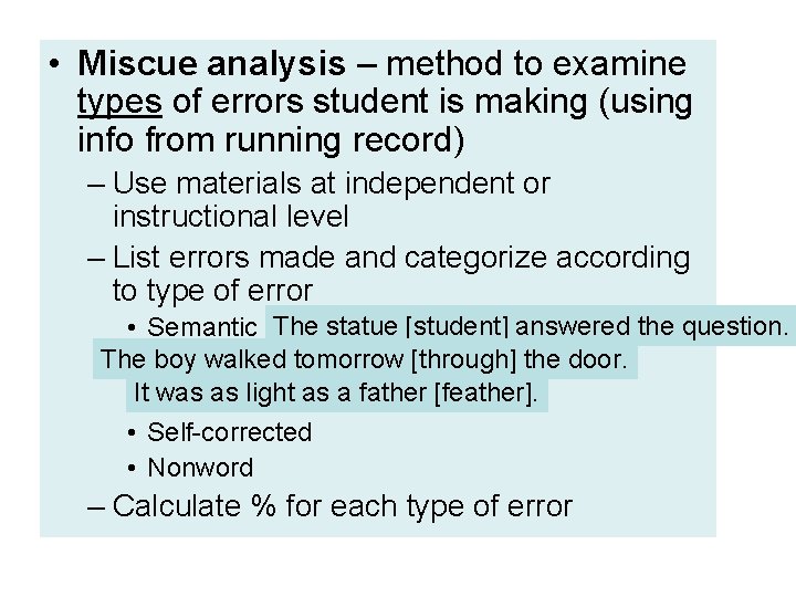 • Miscue analysis – method to examine types of errors student is making • Miscue analysis – method to examine types of errors student is making