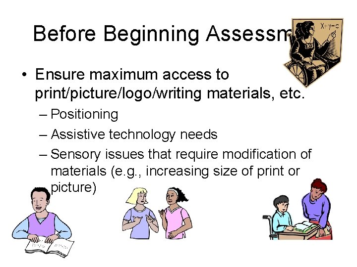 Before Beginning Assessment • Ensure maximum access to print/picture/logo/writing materials, etc. – Positioning – Before Beginning Assessment • Ensure maximum access to print/picture/logo/writing materials, etc. – Positioning –