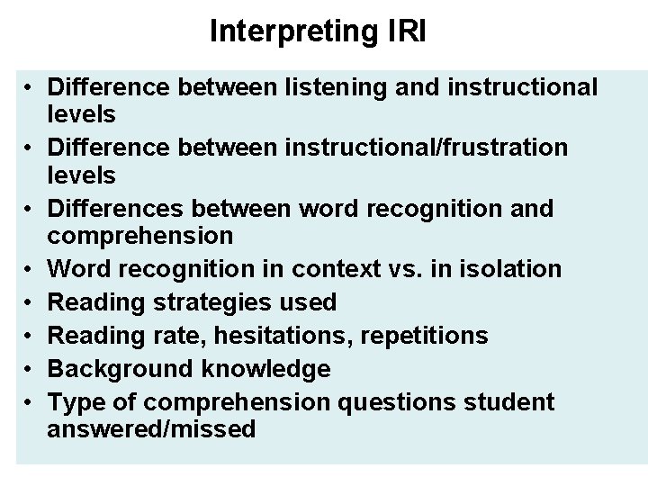 Interpreting IRI • Difference between listening and instructional levels • Difference between instructional/frustration levels Interpreting IRI • Difference between listening and instructional levels • Difference between instructional/frustration levels