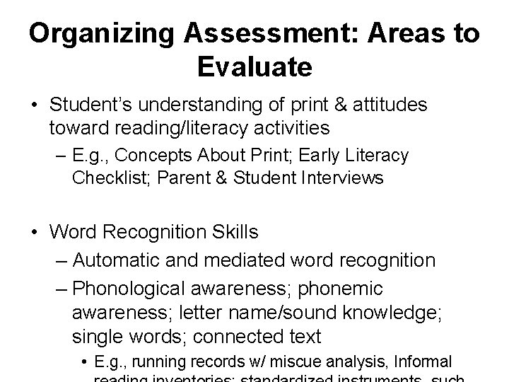 Organizing Assessment: Areas to Evaluate • Student’s understanding of print & attitudes toward reading/literacy Organizing Assessment: Areas to Evaluate • Student’s understanding of print & attitudes toward reading/literacy