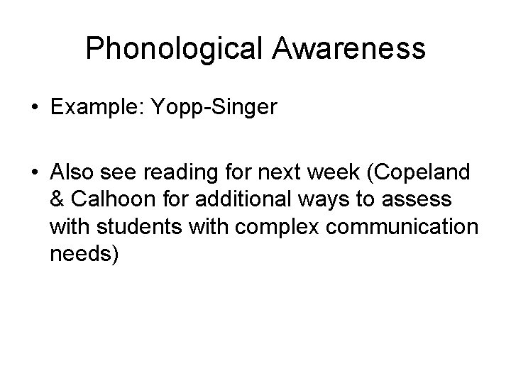 Phonological Awareness • Example: Yopp-Singer • Also see reading for next week (Copeland & Phonological Awareness • Example: Yopp-Singer • Also see reading for next week (Copeland &