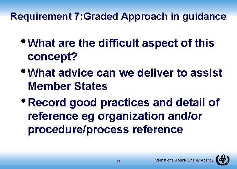 Requirement 7: Graded Approach in guidance • What are the difficult aspect of this