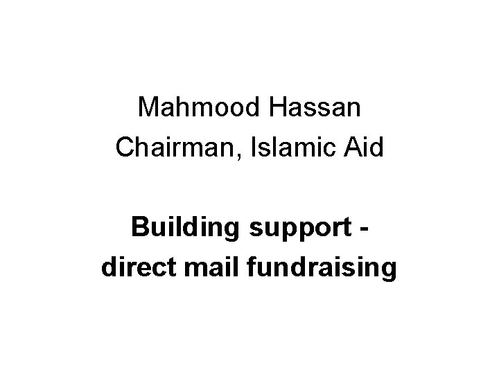 Mahmood Hassan Chairman, Islamic Aid Building support direct mail fundraising 