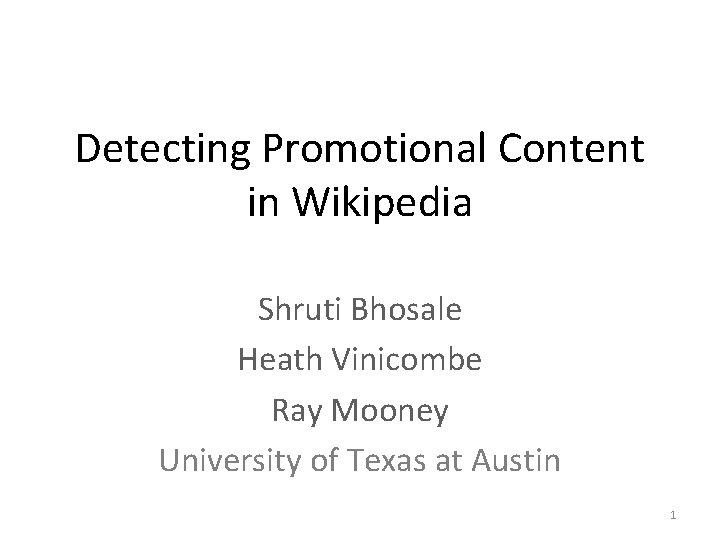 Detecting Promotional Content in Wikipedia Shruti Bhosale Heath Vinicombe Ray Mooney University of Texas