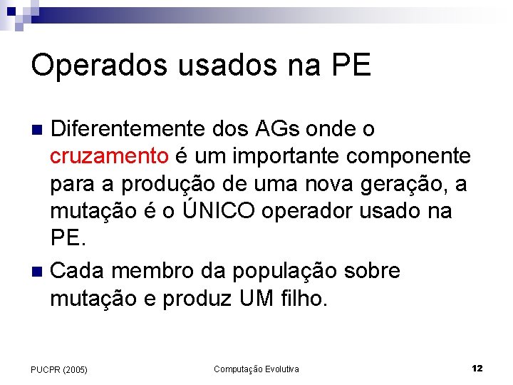 Operados usados na PE Diferentemente dos AGs onde o cruzamento é um importante componente