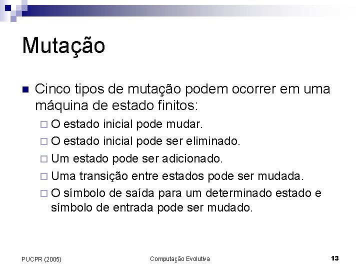 Mutação n Cinco tipos de mutação podem ocorrer em uma máquina de estado finitos: