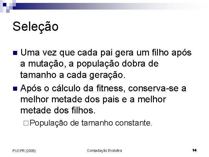 Seleção Uma vez que cada pai gera um filho após a mutação, a população