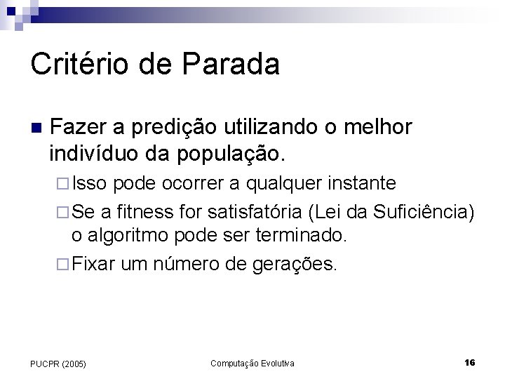 Critério de Parada n Fazer a predição utilizando o melhor indivíduo da população. ¨