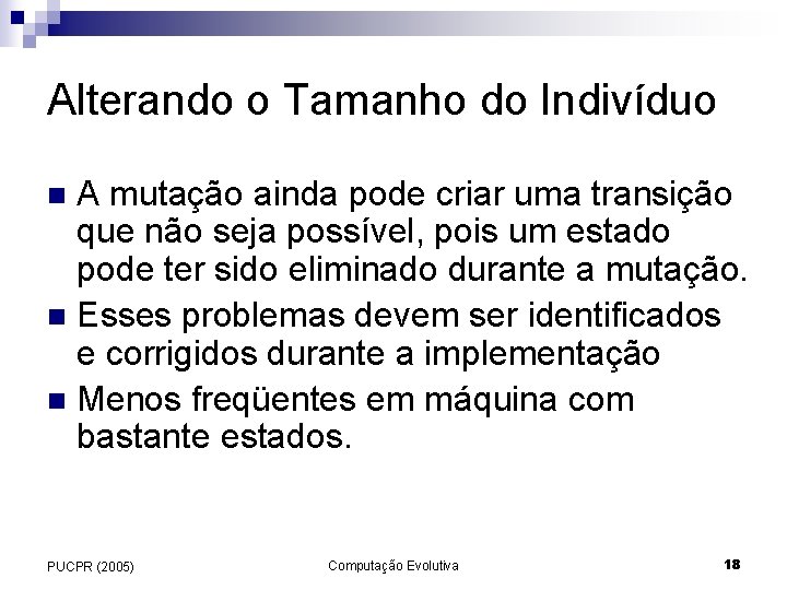 Alterando o Tamanho do Indivíduo A mutação ainda pode criar uma transição que não