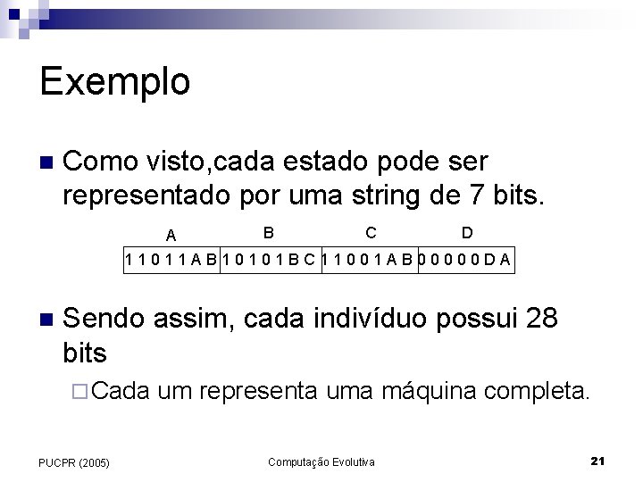 Exemplo n Como visto, cada estado pode ser representado por uma string de 7