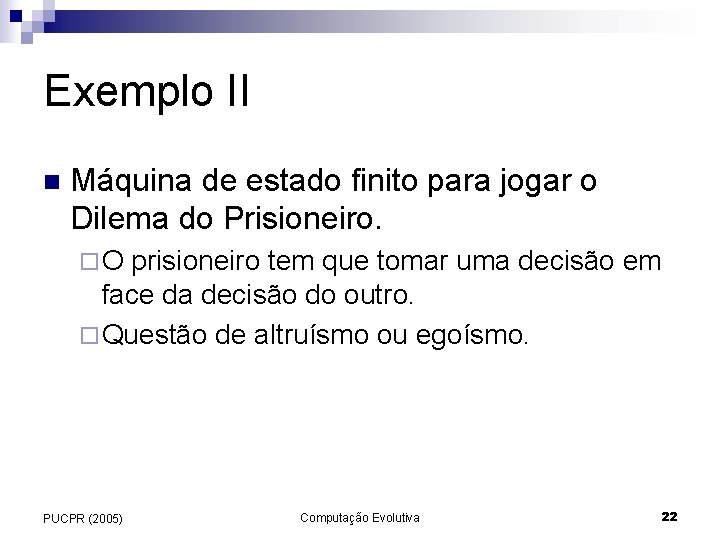 Exemplo II n Máquina de estado finito para jogar o Dilema do Prisioneiro. ¨O