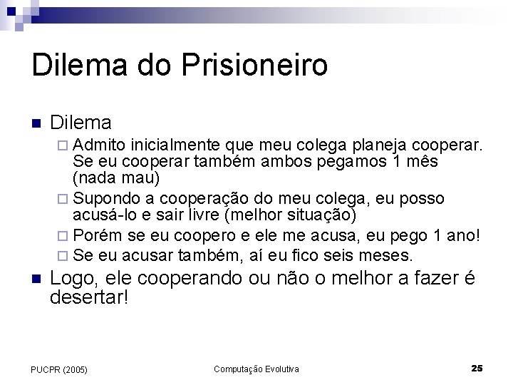 Dilema do Prisioneiro n Dilema ¨ Admito inicialmente que meu colega planeja cooperar. Se