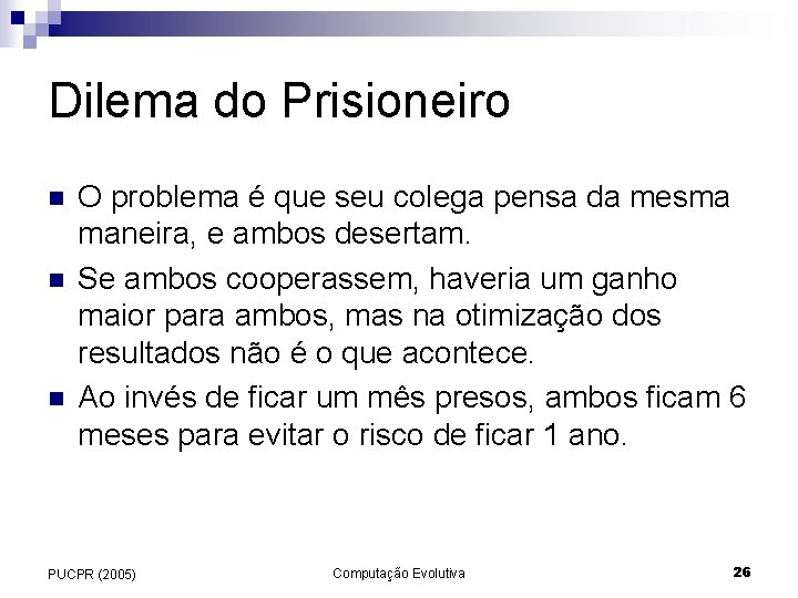 Dilema do Prisioneiro n n n O problema é que seu colega pensa da