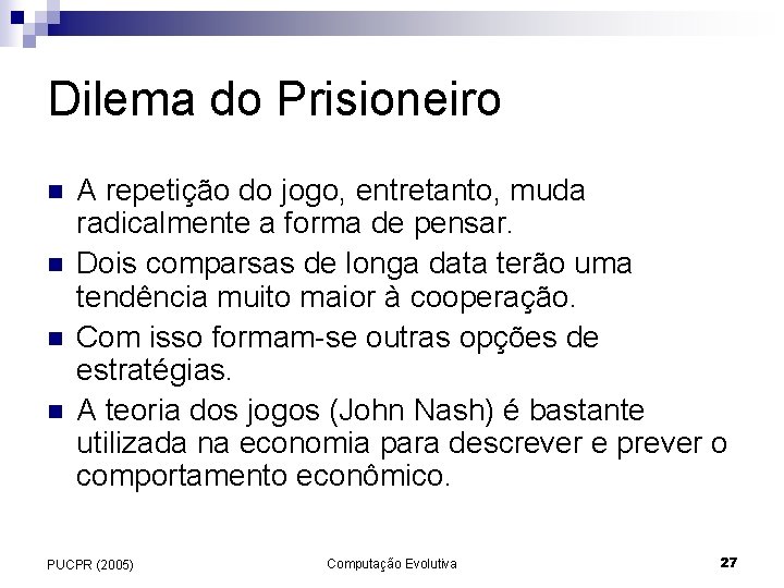 Dilema do Prisioneiro n n A repetição do jogo, entretanto, muda radicalmente a forma