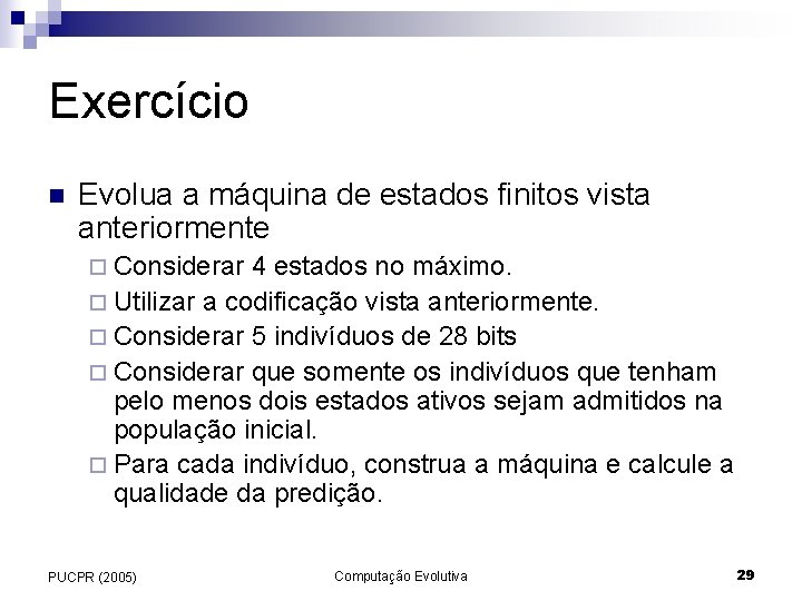 Exercício n Evolua a máquina de estados finitos vista anteriormente ¨ Considerar 4 estados