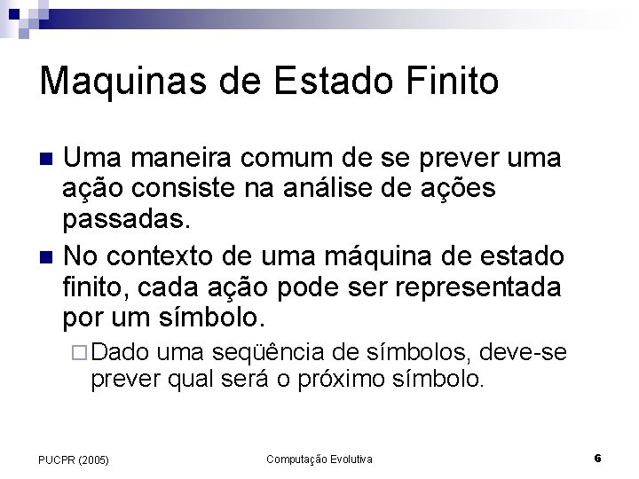 Maquinas de Estado Finito Uma maneira comum de se prever uma ação consiste na