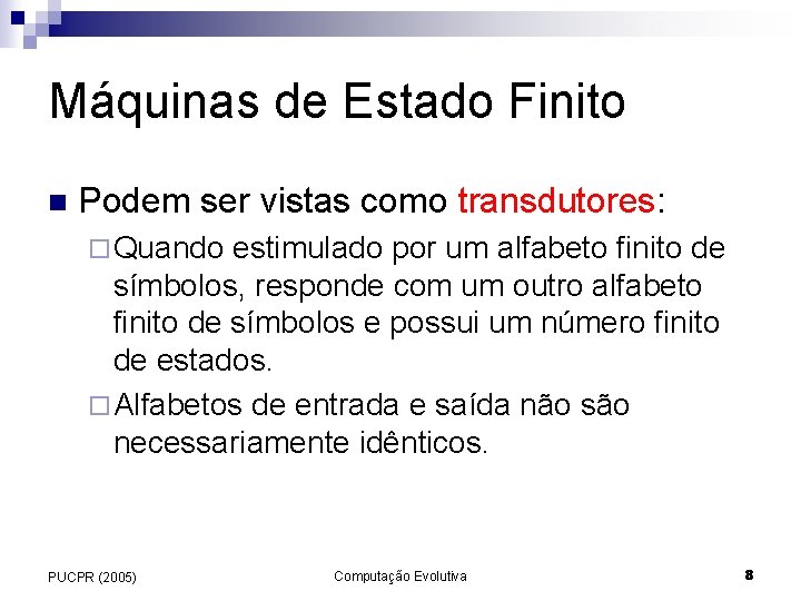 Máquinas de Estado Finito n Podem ser vistas como transdutores: ¨ Quando estimulado por