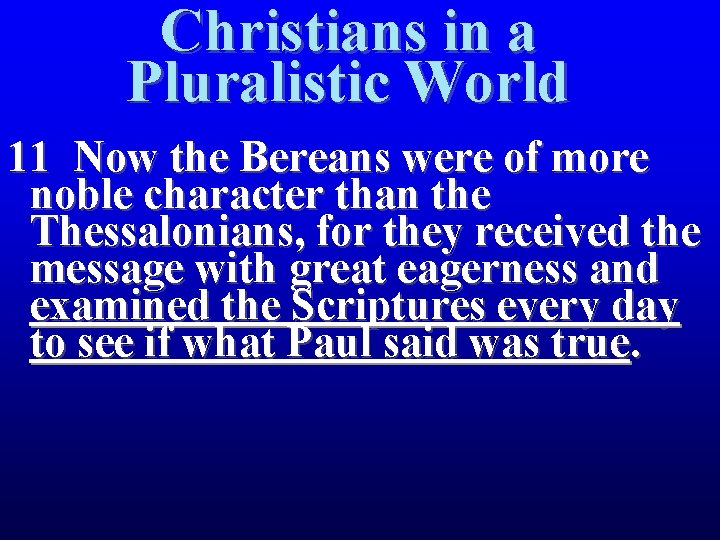 Christians in a Pluralistic World 11 Now the Bereans were of more noble character