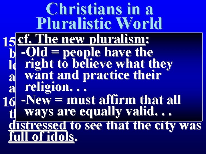 Christians in a Pluralistic World The new pluralism : Paul 15 cf. The men