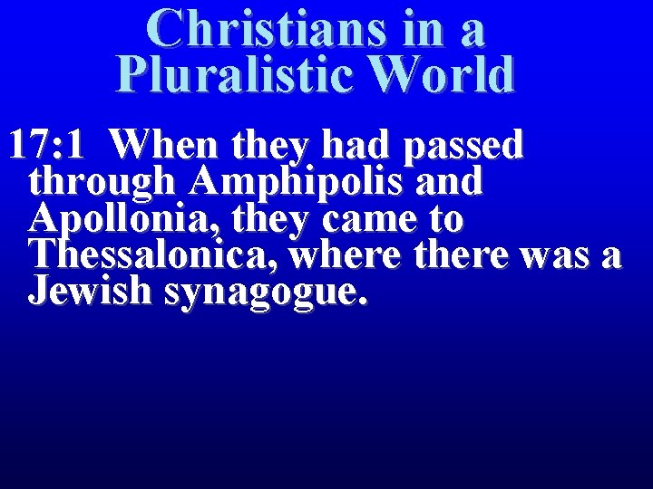 Christians in a Pluralistic World 17: 1 When they had passed through Amphipolis and