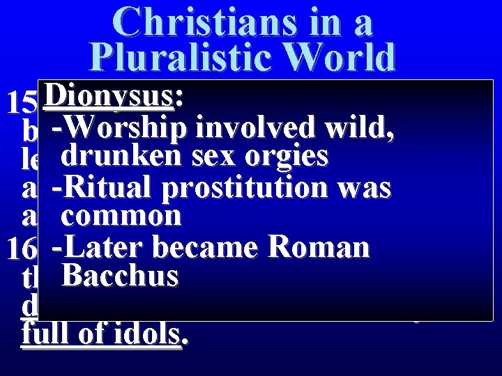 Christians in a Pluralistic World 15 Dionysus The men: who escorted Paul -Worship wild,