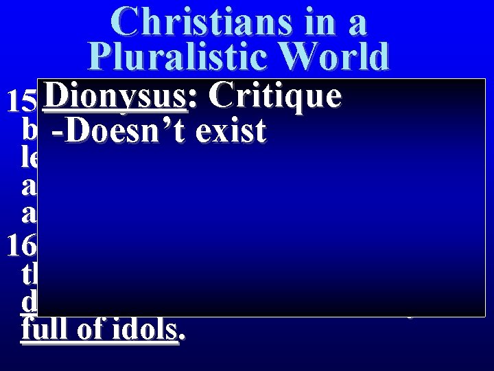 Christians in a Pluralistic World : Critique 15 Dionysus The men who escorted Paul