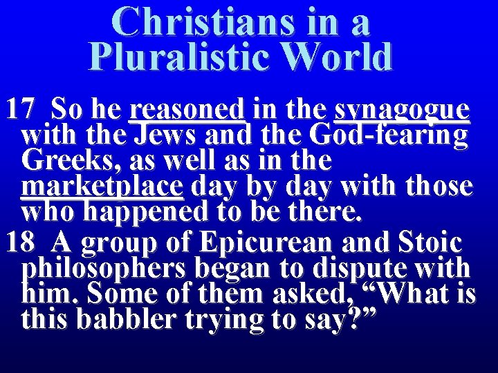 Christians in a Pluralistic World 17 So he reasoned in the synagogue with the