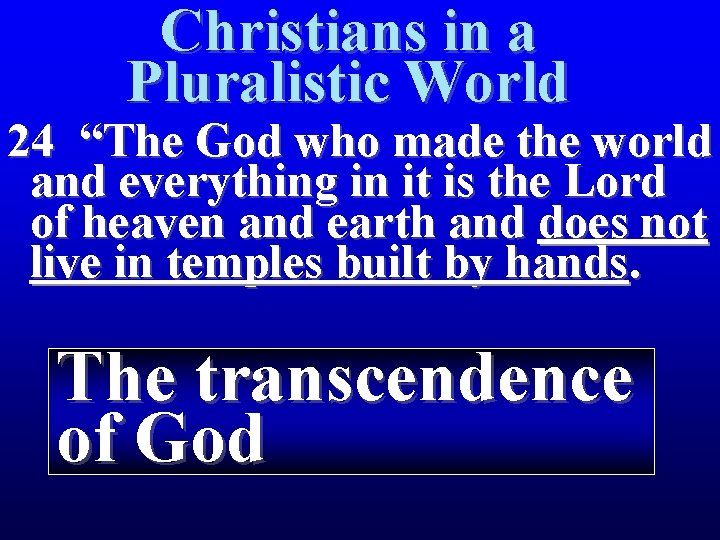 Christians in a Pluralistic World 24 “The God who made the world and everything