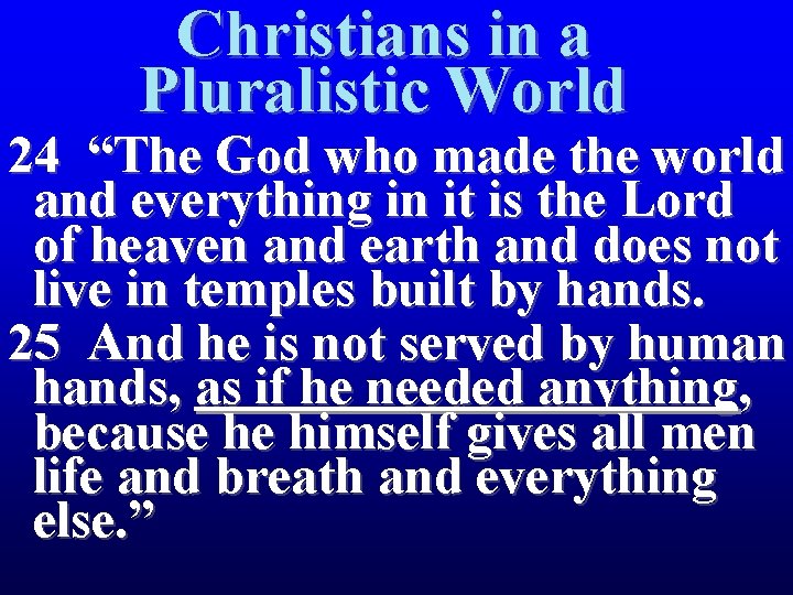 Christians in a Pluralistic World 24 “The God who made the world and everything