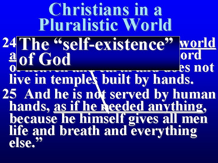 Christians in a Pluralistic World 24 The “The“self-existence” God who made the world and